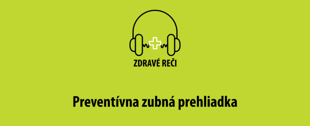 podcast zdravé reči preventívna prehliadka u zubára